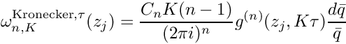 \[
 \omega^{\mathrm{Kronecker},\tau}_{n,K}(z_j) = \frac{C_n K (n-1)}{(2\pi i)^n} g^{(n)}(z_j,K \tau) \frac{d\bar{q}}{\bar{q}}
\]